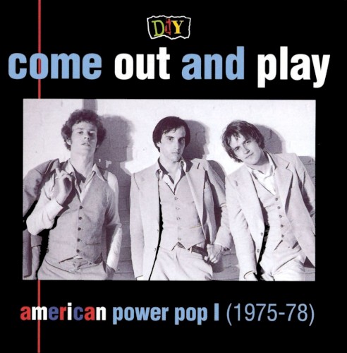 D.I.Y.: Come Out and Play: American Power Pop I (1975–1978)