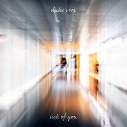 sick of you