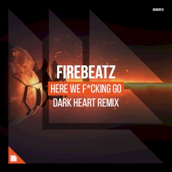Here We F*cking Go (Dark Heart remix)