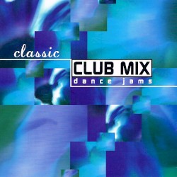 Classic Club Mix: Dance Jams
