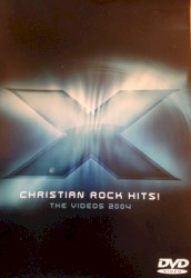 X 2004: Christian Rock Hits! The Videos