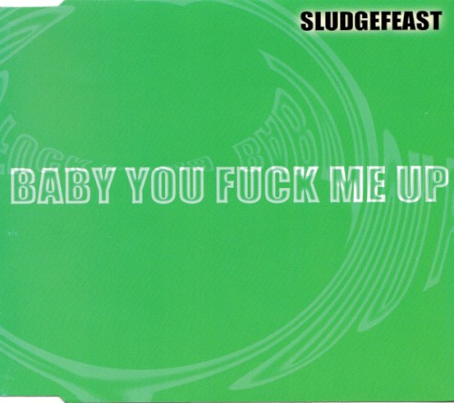 Baby You Fuck Me Up