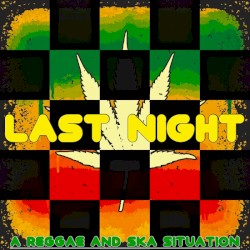 Last Night (A Reggae and Ska Situation)