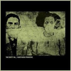 The Dirty Nil / Northern Primitive