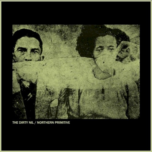 The Dirty Nil / Northern Primitive
