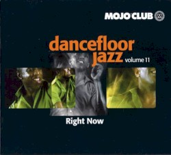 Mojo Club Presents: Dancefloor Jazz, Volume 11: Right Now