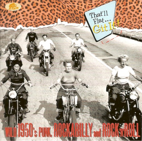 That'll Flat... Git It! Wild 1950's Punk, Rockabilly and Rock 'n' Roll