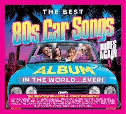 The Best 80s Car Songs Album in the World... Ever! (Rides Again)