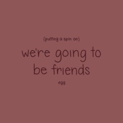 Putting a Spin on We're Going to Be Friends