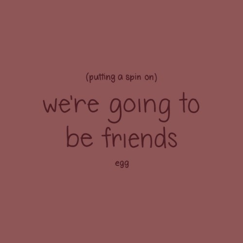 Putting a Spin on We're Going to Be Friends