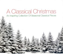 A Classical Christmas: An Inspiring Collection of Seasonal Classical Pieces