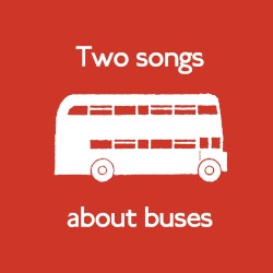 Two Songs About Buses