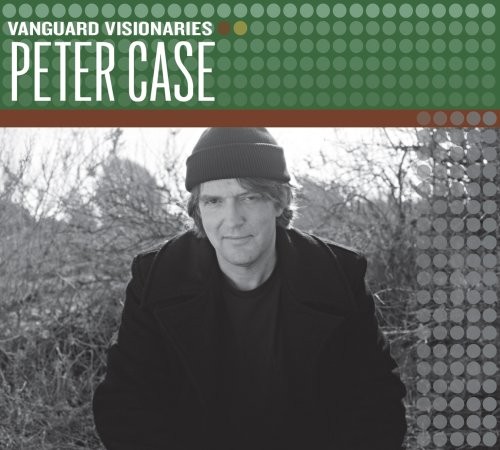 Vanguard Visionaries: Peter Case