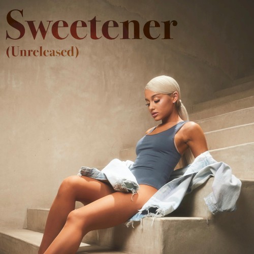 Sweetener (Unreleased)