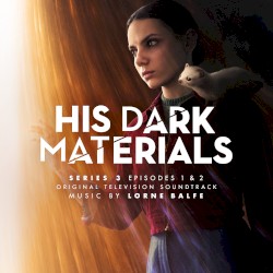 His Dark Materials Series 3: Episodes 1 & 2 (Original Television Soundtrack)