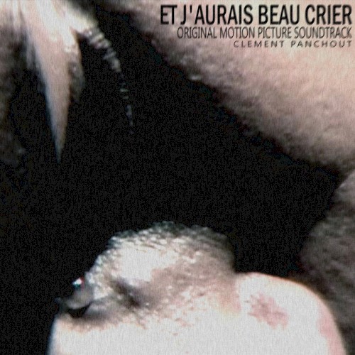 Et J'aurais Beau Crier (Original Motion Picture Soundtrack)