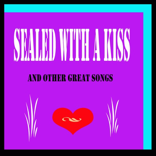 Classic Love Songs of the ’60s Sealed With a Kiss