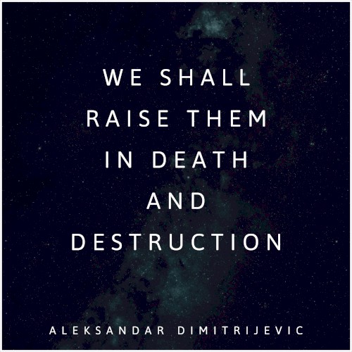 We Shall Raise Them in Death and Destruction