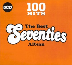 100 Hits: The Best Seventies Album