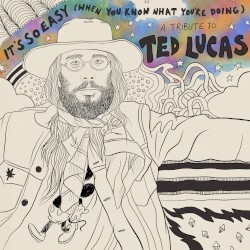 It's So Easy (When You Know What You're Doing): A Tribute to Ted Lucas