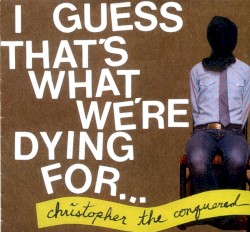 I Guess That’s What We’re Dying For…
