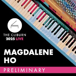 2025 Cliburn Competition: Magdalene Ho – Preliminary Round (Live)