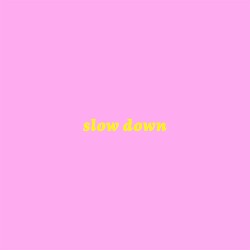 Slow Down
