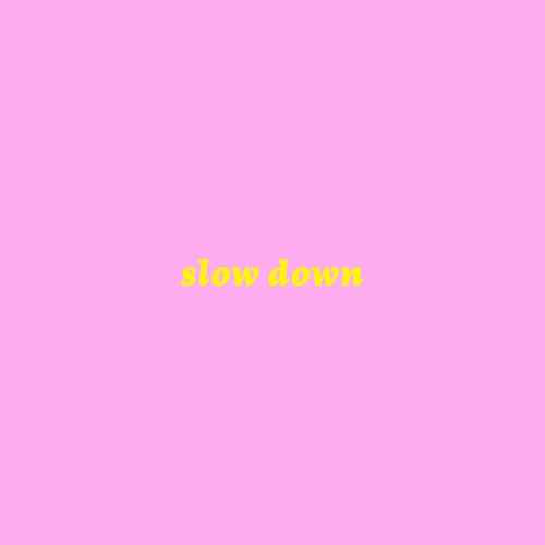 Slow Down