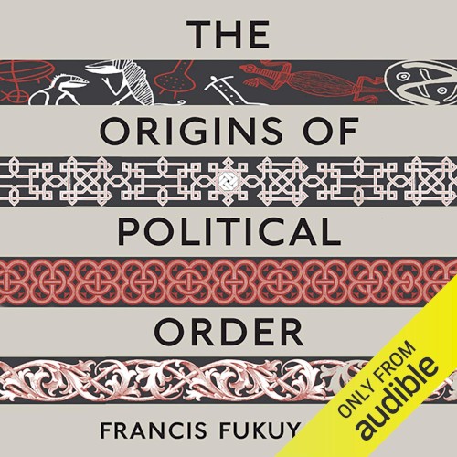 The Origins of Political Order: From Prehuman Times to the French Revolution