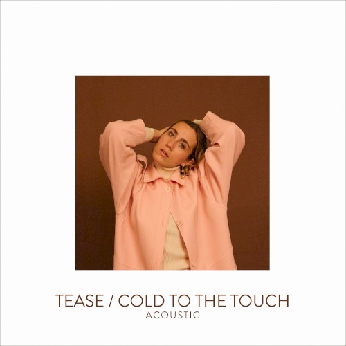 Tease / Cold to the Touch (acoustic)