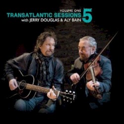 Transatlantic Sessions 5, Volume One