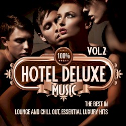 100% Hotel Deluxe Music Vol.2 (The Best in Lounge and Chill Out Essential Luxury Hits)