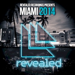 Revealed Recordings presents Miami 2014