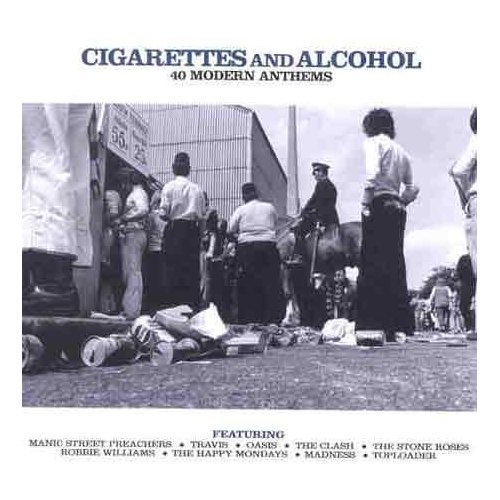 Cigarettes and Alcohol: 40 Modern Anthems