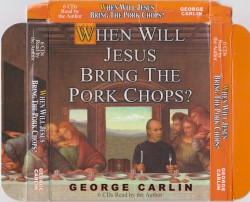When Will Jesus Bring the Pork Chops?