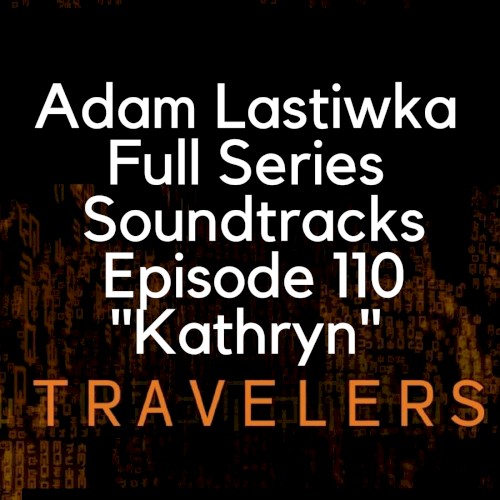 Travelers Full Score Ep 110 "Kathryn"