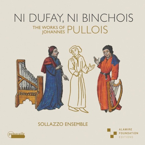 Ni Dufay, Ni Binchois: The Works of Johannes Pullois