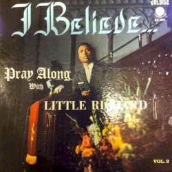 Pray Along With Little Richard Vol. 2: I Believe...