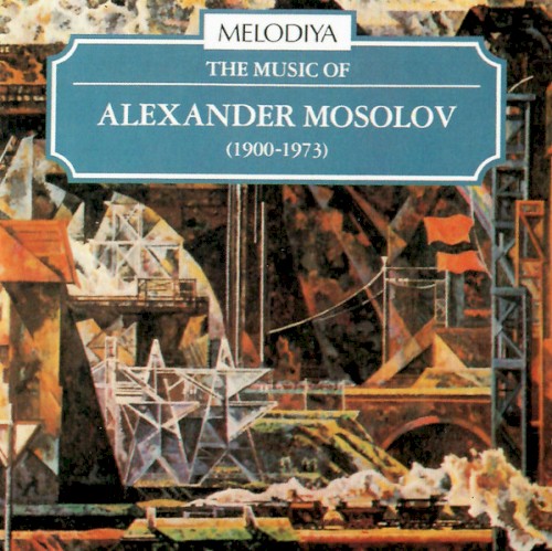 The Music of Alexander Mosolov (1900-1973)
