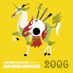 ASIAN KUNG-FU GENERATION presents NANO-MUGEN COMPILATION 2006