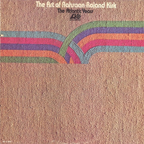 The Art of Rahsaan Roland Kirk: The Atlantic Years