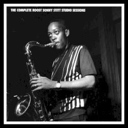 The Complete Roost Sonny Stitt Studio Sessions