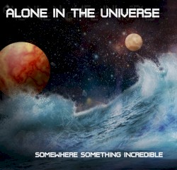 Somewhere Something Incredible