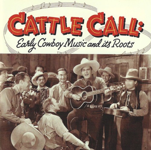 Cattle Call - Early Cowboy Music And Its Roots