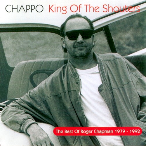 Chappo - King of the Shouters (The Best of Roger Chapman 1979-1992)