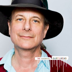 The Essential Gary Lucas