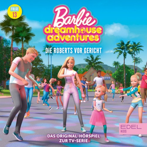 Barbie Dreamhouse Adventures: Folge 13: Die Roberts vor Gericht - Das Original-Hörspiel zur TV-Serie
