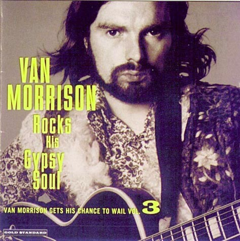 Rocks His Gypsy Soul (Van Morrison Gets His Chance to Wail, Volume 3)