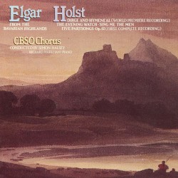 Elgar: From the Bavarian Highlands / Holst: Dirge and Hymeneal (world premiere recording) / The Evening Watch / Sing Me the Men / Five Partsongs, op. 12 (first complete recording)
