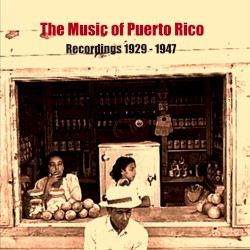 The Music of Puerto Rico 1929-1947